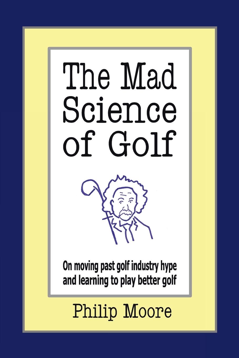 Cover: 9781425956318 | The Mad Science of Golf | Philip Moore | Taschenbuch | Englisch | 2007