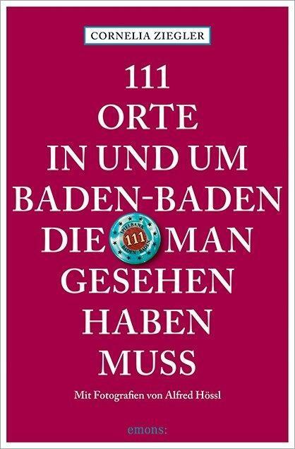 Cover: 9783740801342 | 111 Orte in und um Baden-Baden, die man gesehen haben muss | Ziegler