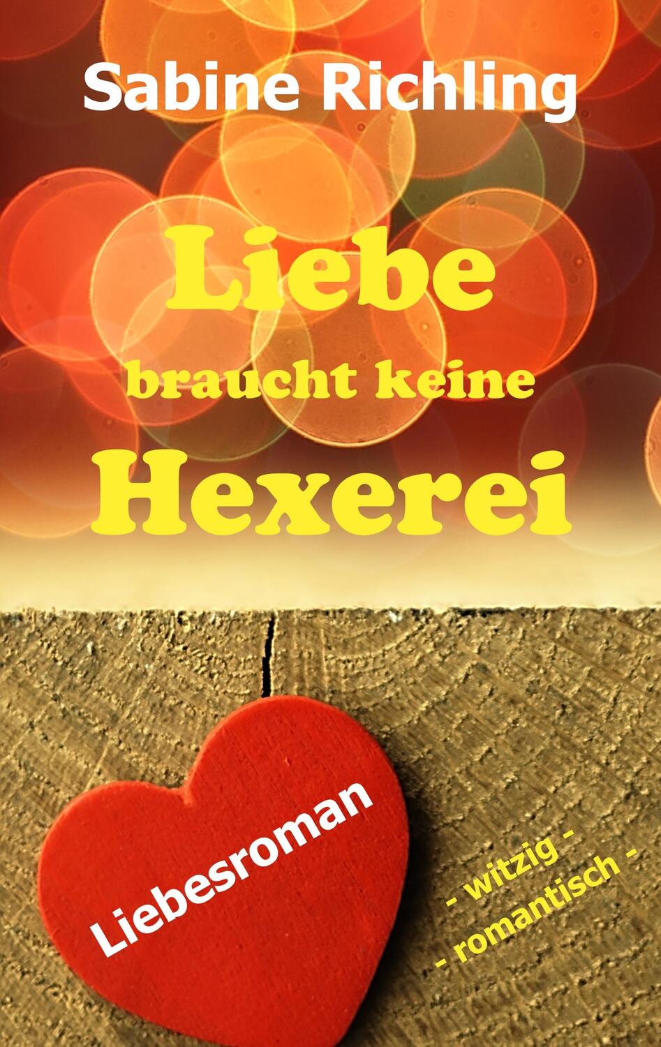 Cover: 9783750408944 | Liebe braucht keine Hexerei | Liebesroman: witzig und romantisch