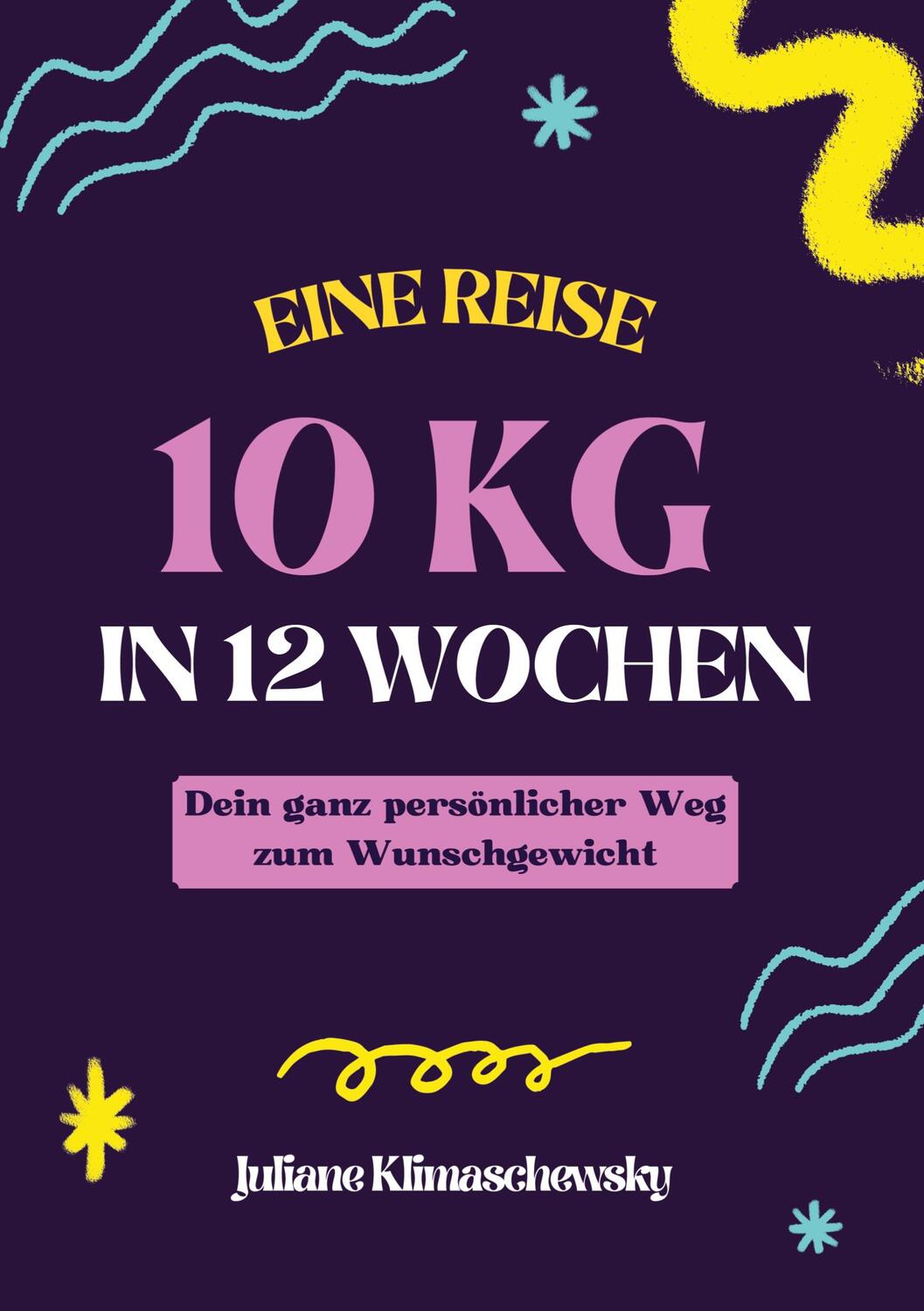 Cover: 9783758319822 | 10 KG in 12 Wochen, Dein ganz persönlicher Weg zum Wunschgewicht