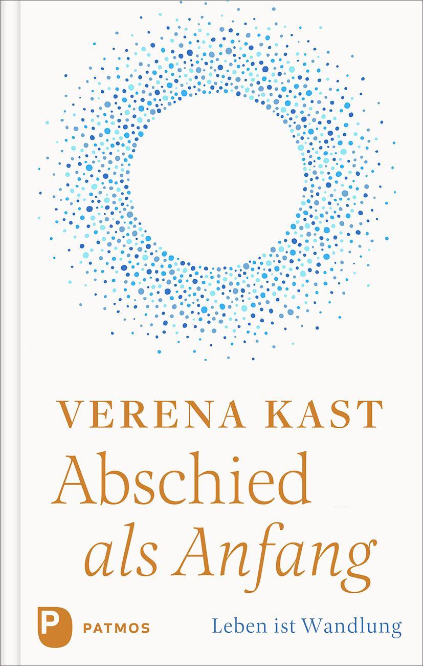 Cover: 9783843615518 | Abschied als Anfang | Leben ist Wandlung | Verena Kast | Buch | 160 S.