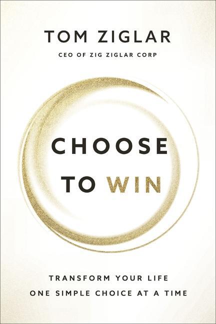 Cover: 9781400209538 | Choose to Win | Transform Your Life, One Simple Choice at a Time