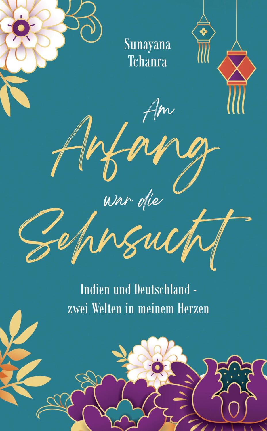 Cover: 9783384010247 | Am Anfang war die Sehnsucht | Sunayana Tchanra | Taschenbuch | 212 S.