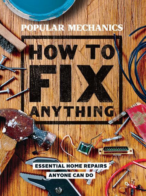 Cover: 9781618372604 | Popular Mechanics How to Fix Anything | Editors of Popular Mechanics