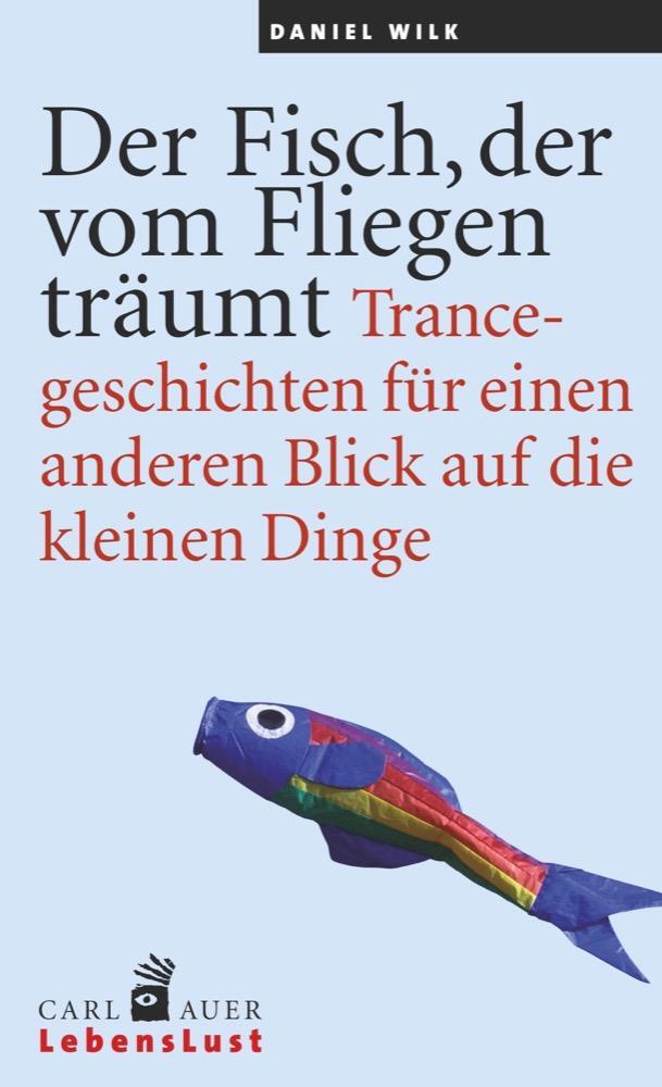 Cover: 9783849700652 | Der Fisch, der vom Fliegen träumt | Daniel Wilk | Taschenbuch | 200 S.