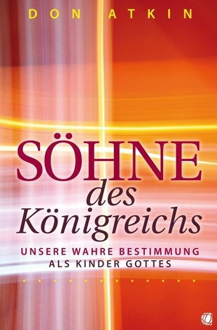 Cover: 9783936322613 | Söhne des Königreichs | Unsere wahre Bestimmung als Kinder Gottes