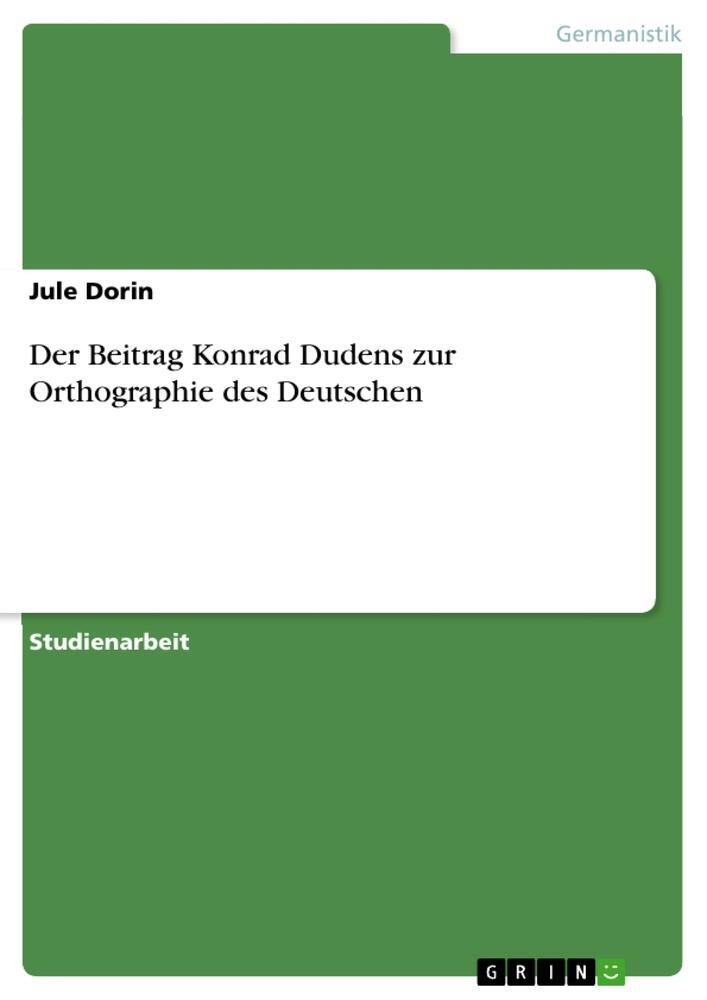 Cover: 9783668242296 | Der Beitrag Konrad Dudens zur Orthographie des Deutschen | Jule Dorin