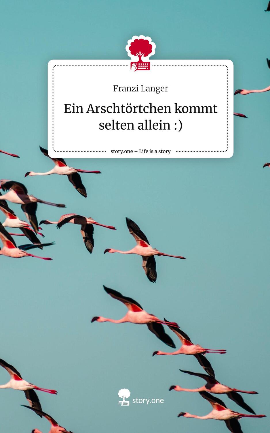 Cover: 9783711570864 | Ein Arschtörtchen kommt selten allein :). Life is a Story - story.one