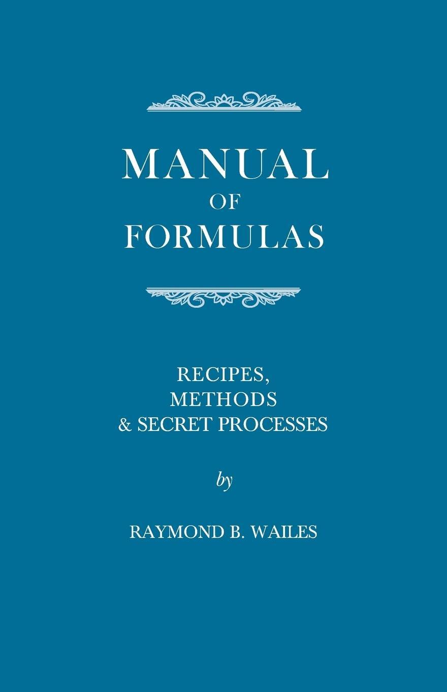 Cover: 9781408629604 | Manual of Formulas - Recipes, Methods &amp; Secret Processes | Wailes