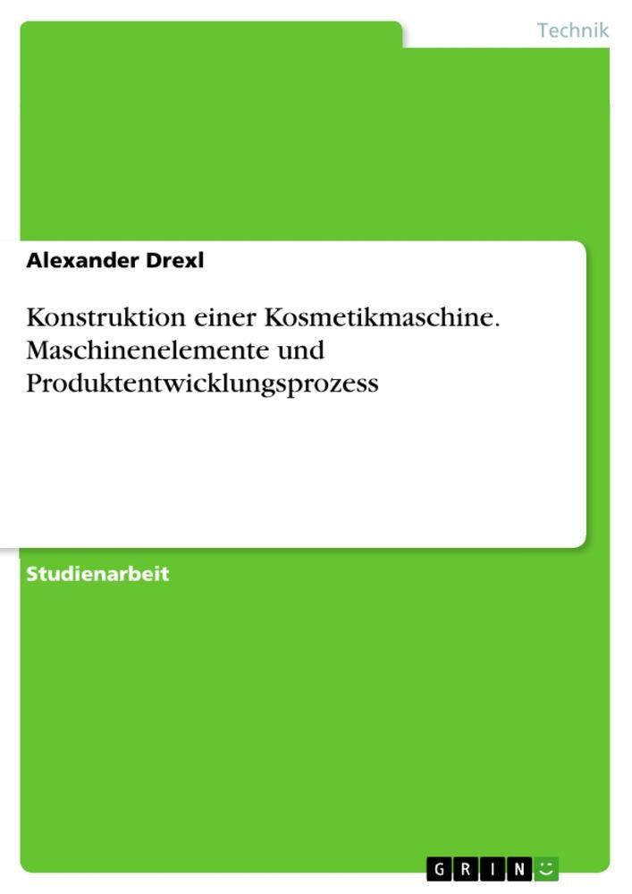 Cover: 9783346589552 | Konstruktion einer Kosmetikmaschine. Maschinenelemente und...