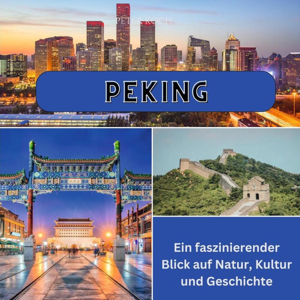 Cover: 9783750565876 | Peking | Ein faszinierender Blick auf Natur, Kultur und Geschichte