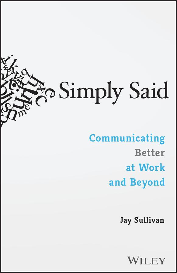 Cover: 9781119285281 | Simply Said: Communicating Better at Work and Beyond | Jay Sullivan