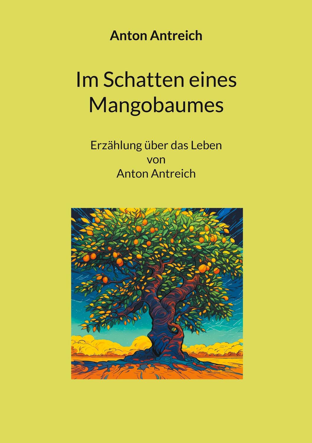 Cover: 9783757853082 | Im Schatten eines Mangobaumes | Anton Antreich | Taschenbuch | 342 S.