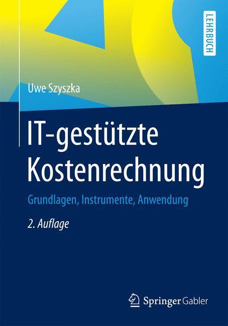 Cover: 9783658080556 | IT-gestützte Kostenrechnung | Grundlagen, Instrumente, Anwendung | XII