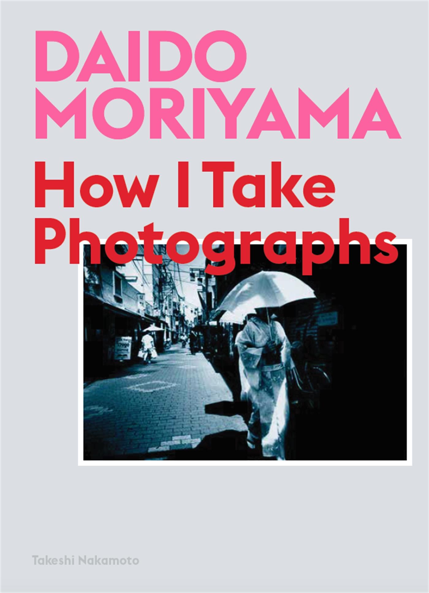 Cover: 9781786274243 | Daido Moriyama | How I Take Photographs | Takeshi Nakamoto | Buch