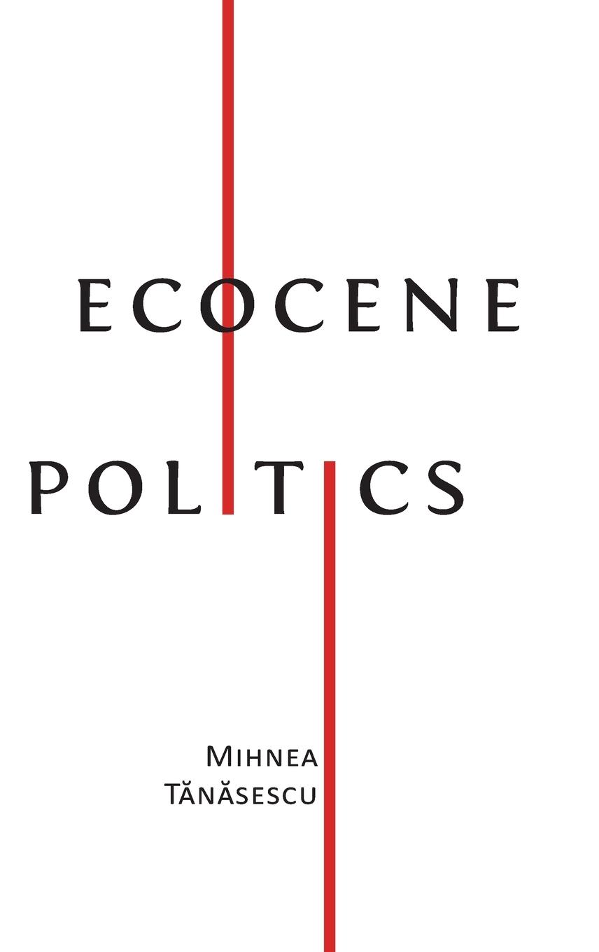 Cover: 9781800643154 | Ecocene Politics | Mihnea T&amp;259;n&amp;259;sescu | Buch | Englisch | 2022