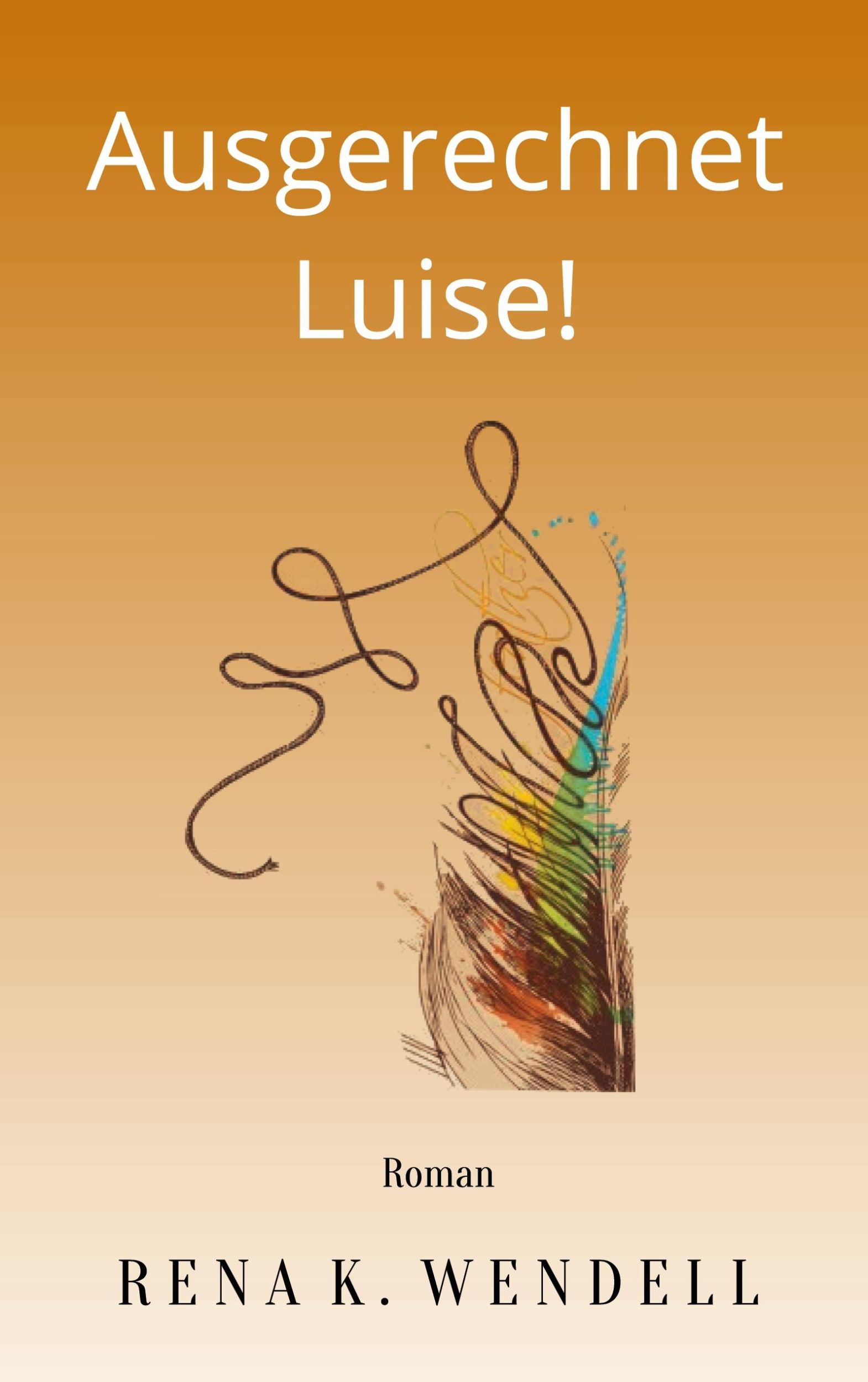 Cover: 9783756204397 | Ausgerechnet Luise! | Rena K. Wendell | Taschenbuch | 380 S. | Deutsch