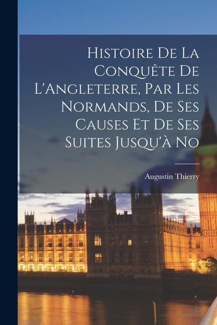 Cover: 9781017551372 | Histoire de la Conquête de L'Angleterre, par les Normands, de ses...