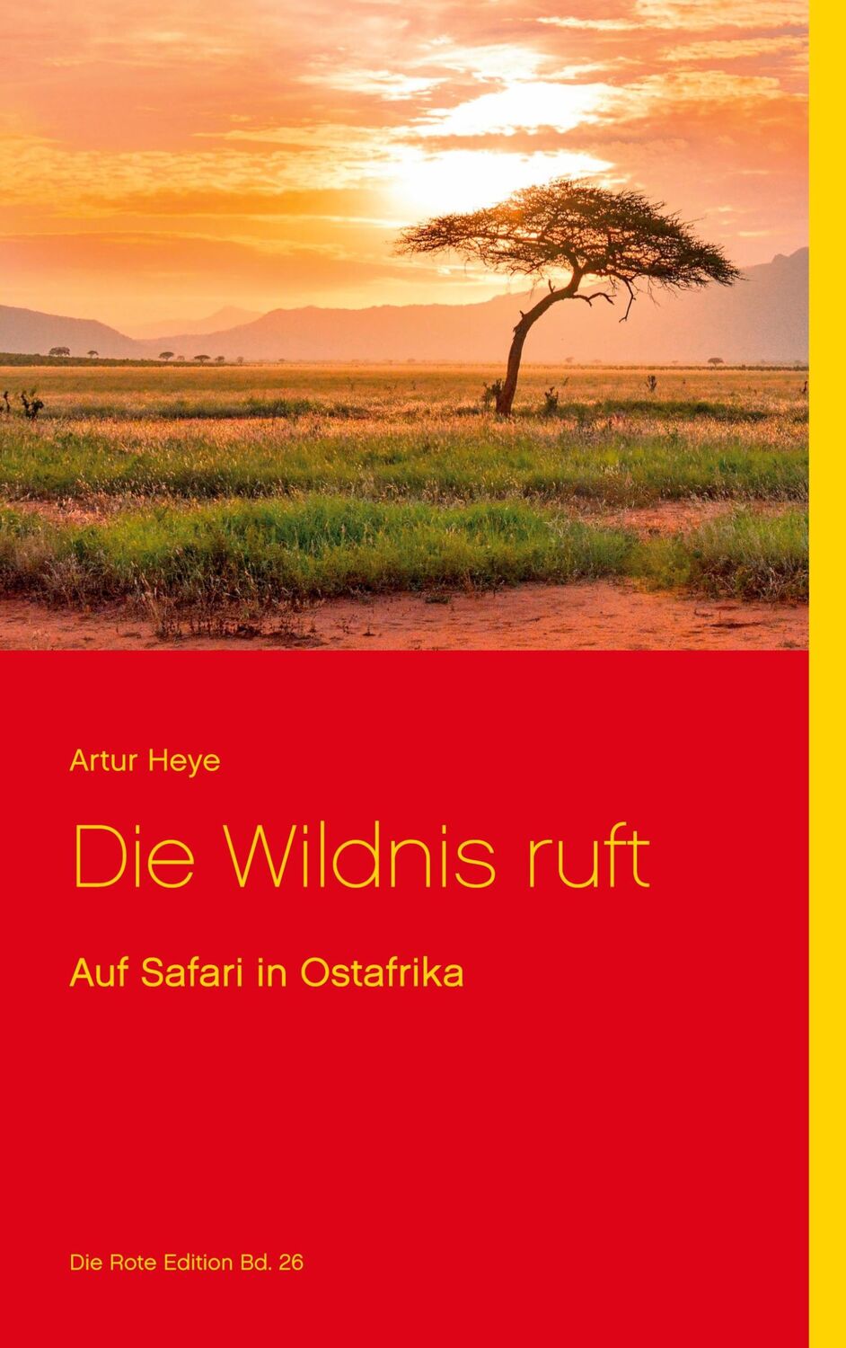 Cover: 9783754327937 | Die Wildnis ruft | Auf Safari in Ostafrika | Artur Heye | Taschenbuch