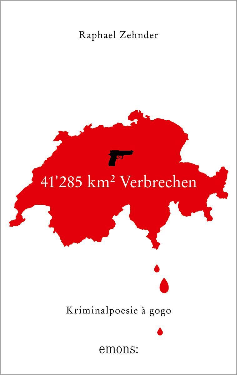 Cover: 9783740817596 | 41'285 km² Verbrechen | Kriminalpoesie à gogo | Raphael Zehnder | Buch