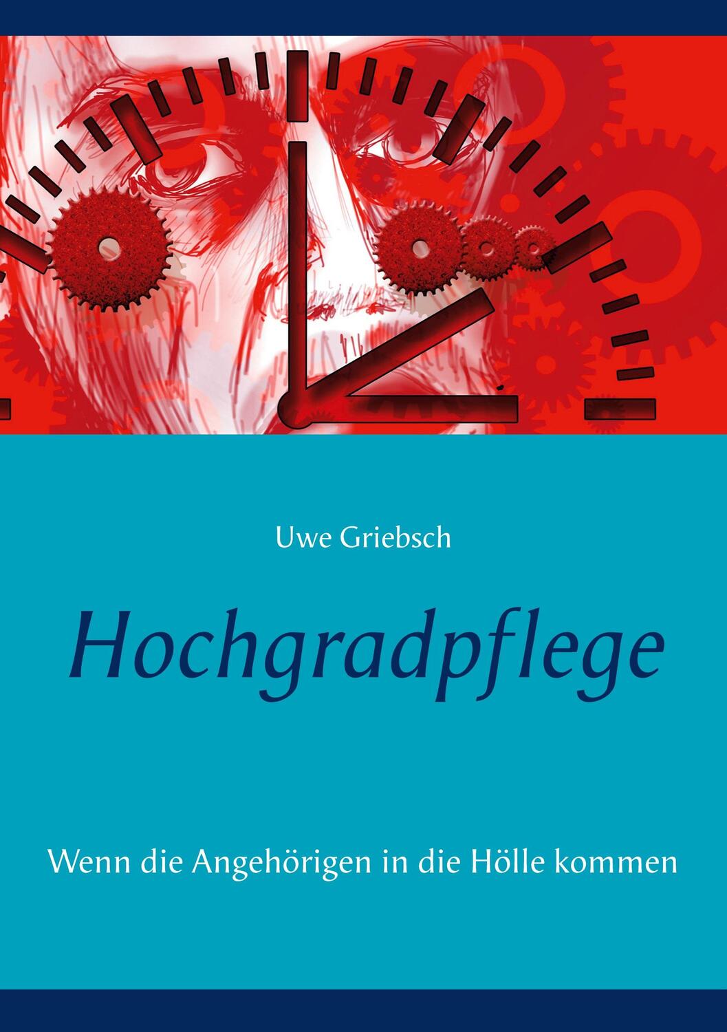 Cover: 9783753422787 | Hochgradpflege | Wenn die Angehörigen in die Hölle kommen | Griebsch