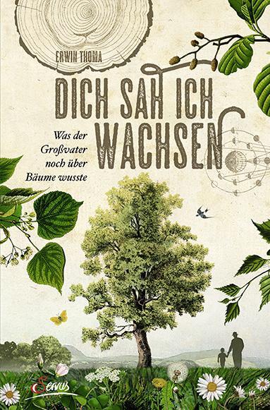 Cover: 9783710401121 | Dich sah ich wachsen | Was der Großvater noch über Bäume wusste | Buch