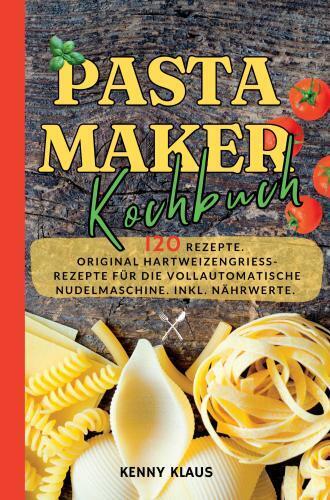 Cover: 9789403761626 | Pastamaker Kochbuch- 120 Rezepte. | Kenny Klaus | Taschenbuch