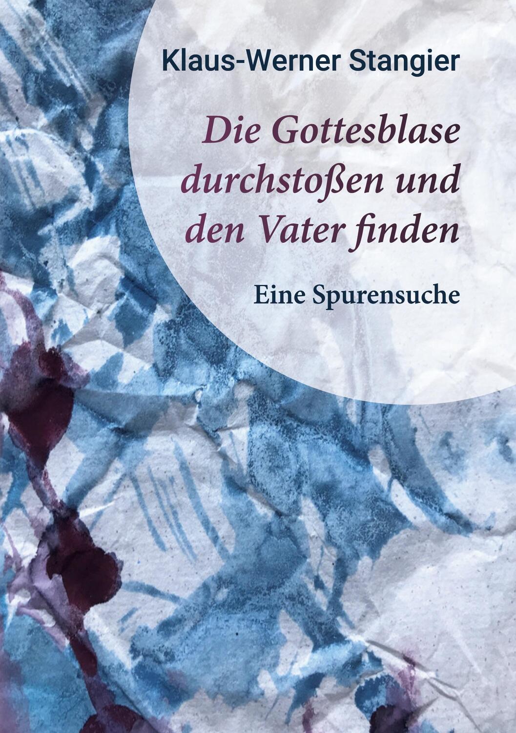 Cover: 9783756868650 | Die Gottesblase durchstoßen und den Vater finden | Eine Spurensuche