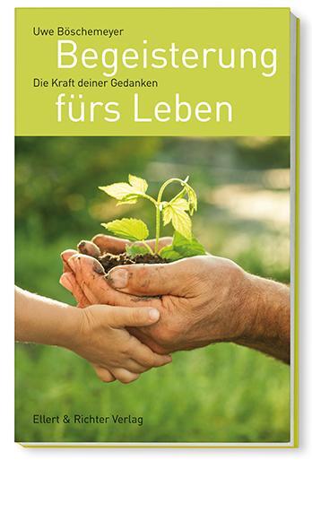 Cover: 9783831905294 | Begeisterung fürs Leben | Die Kraft deiner Gedanken | Uwe Böschemeyer