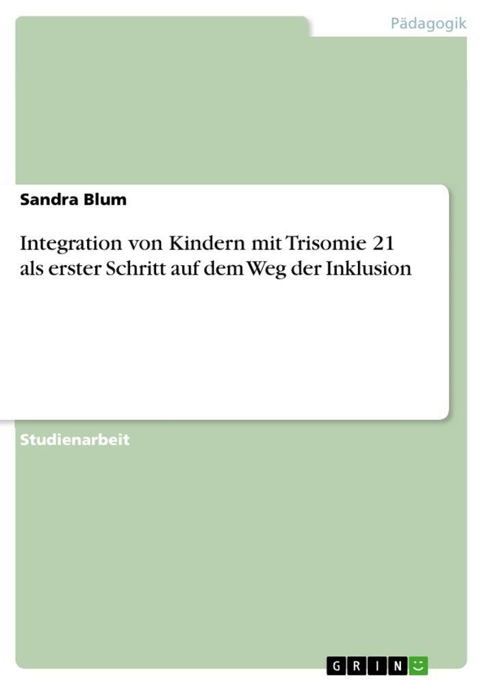 Cover: 9783656862314 | Integration von Kindern mit Trisomie 21 als erster Schritt auf dem...