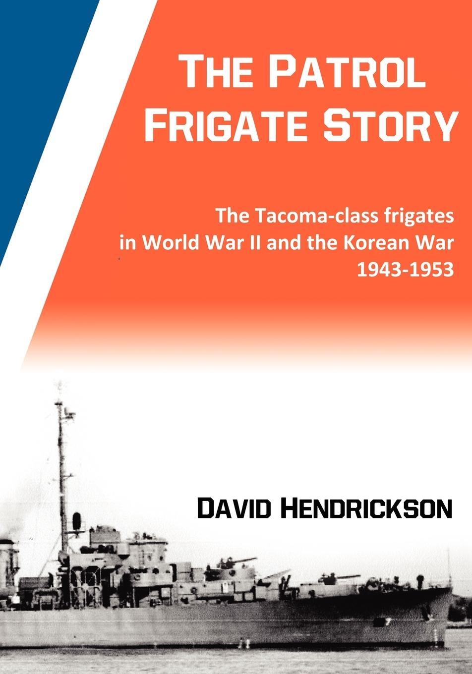 Cover: 9780984637102 | The Patrol Frigate Story The Tacoma-class Frigates in World War II...