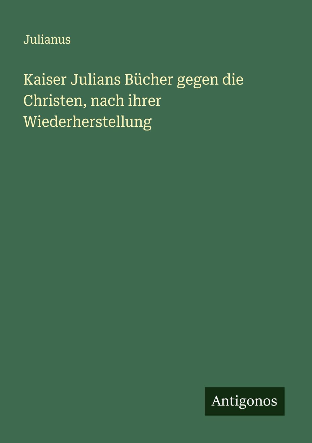 Cover: 9783386938495 | Kaiser Julians Bücher gegen die Christen, nach ihrer Wiederherstellung