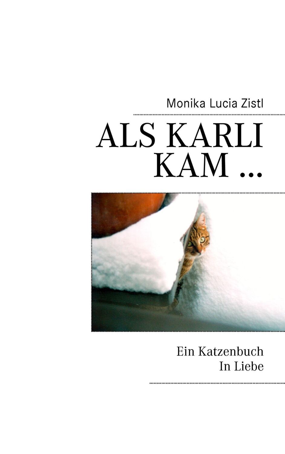 Cover: 9783833472022 | Als Karli kam ... Ein Katzenbuch In Liebe | Monika Lucia Zistl | Buch