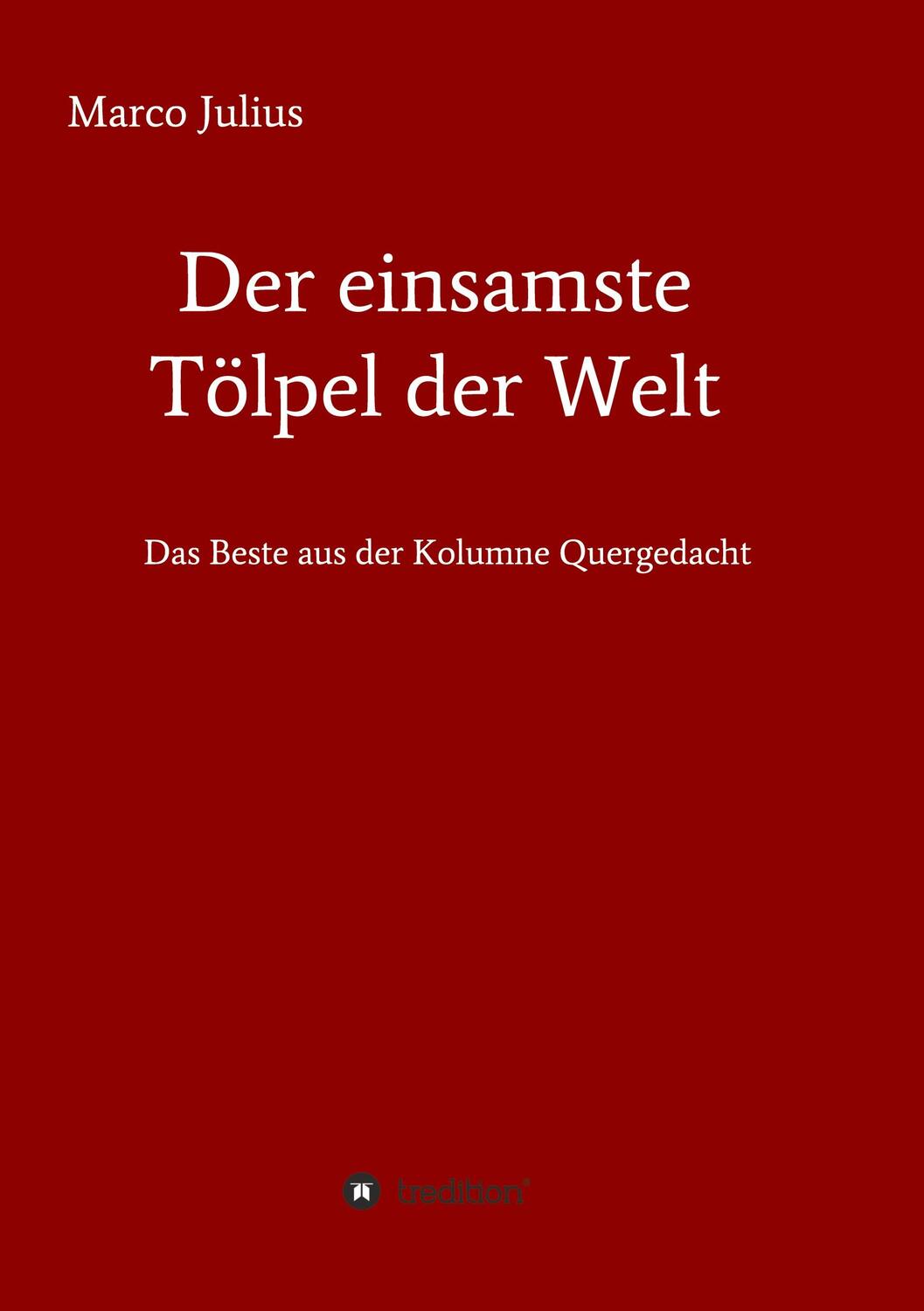 Cover: 9783347177994 | Der einsamste Tölpel der Welt | Das Beste aus der Kolumne Quergedacht