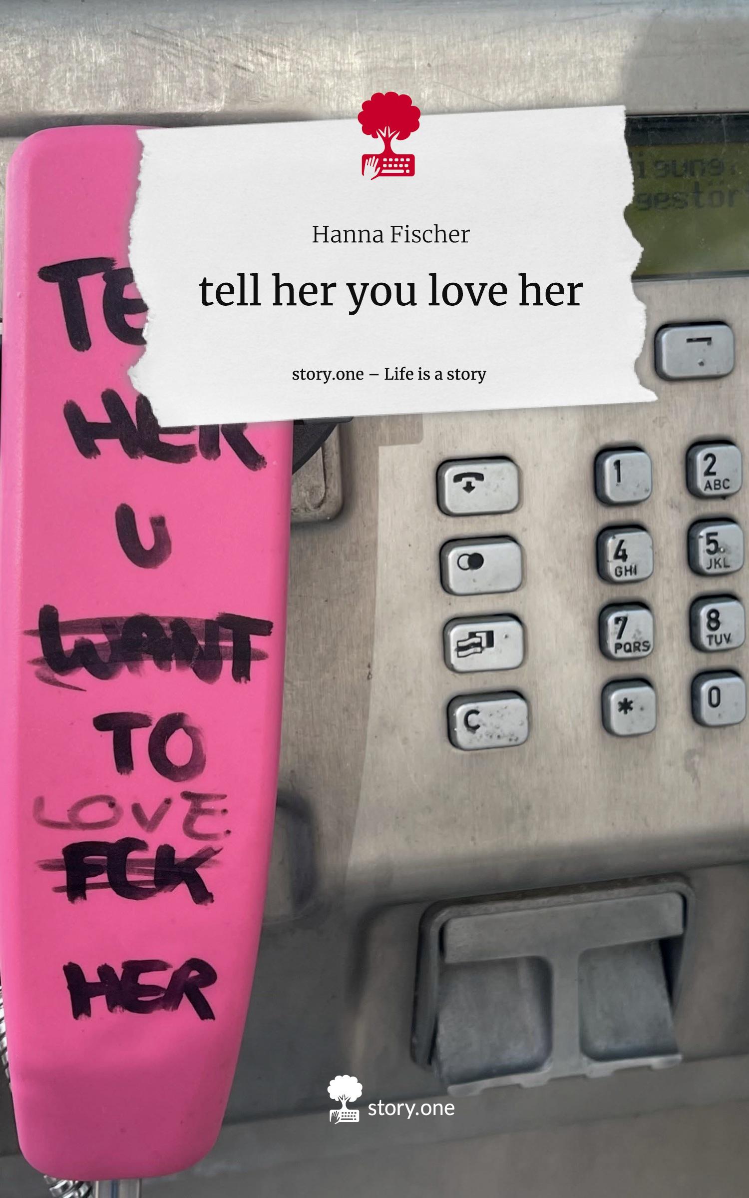 Cover: 9783711521026 | tell her you love her. Life is a Story - story.one | Hanna Fischer