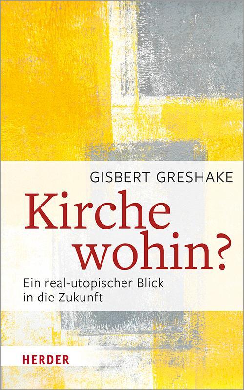 Cover: 9783451386374 | Kirche wohin? | Ein real-utopischer Blick in die Zukunft | Greshake