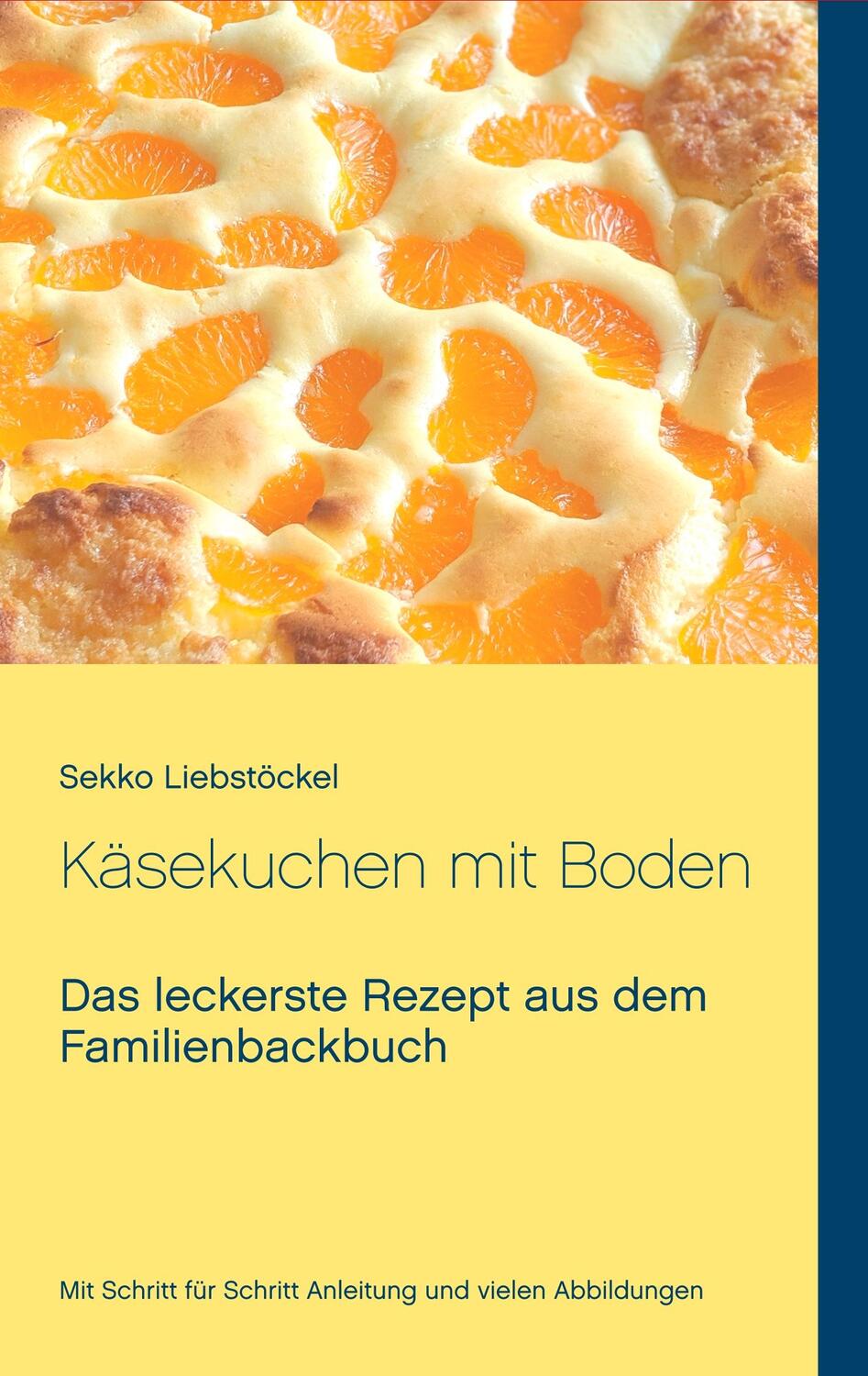 Cover: 9783740754396 | Käsekuchen mit Boden | Das leckerste Rezept aus dem Familienbackbuch