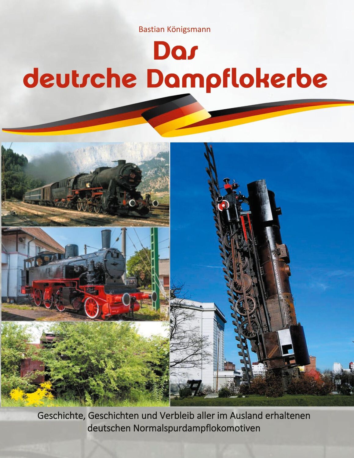 Cover: 9783753419992 | Das deutsche Dampflokerbe | Bastian Königsmann | Taschenbuch | 388 S.