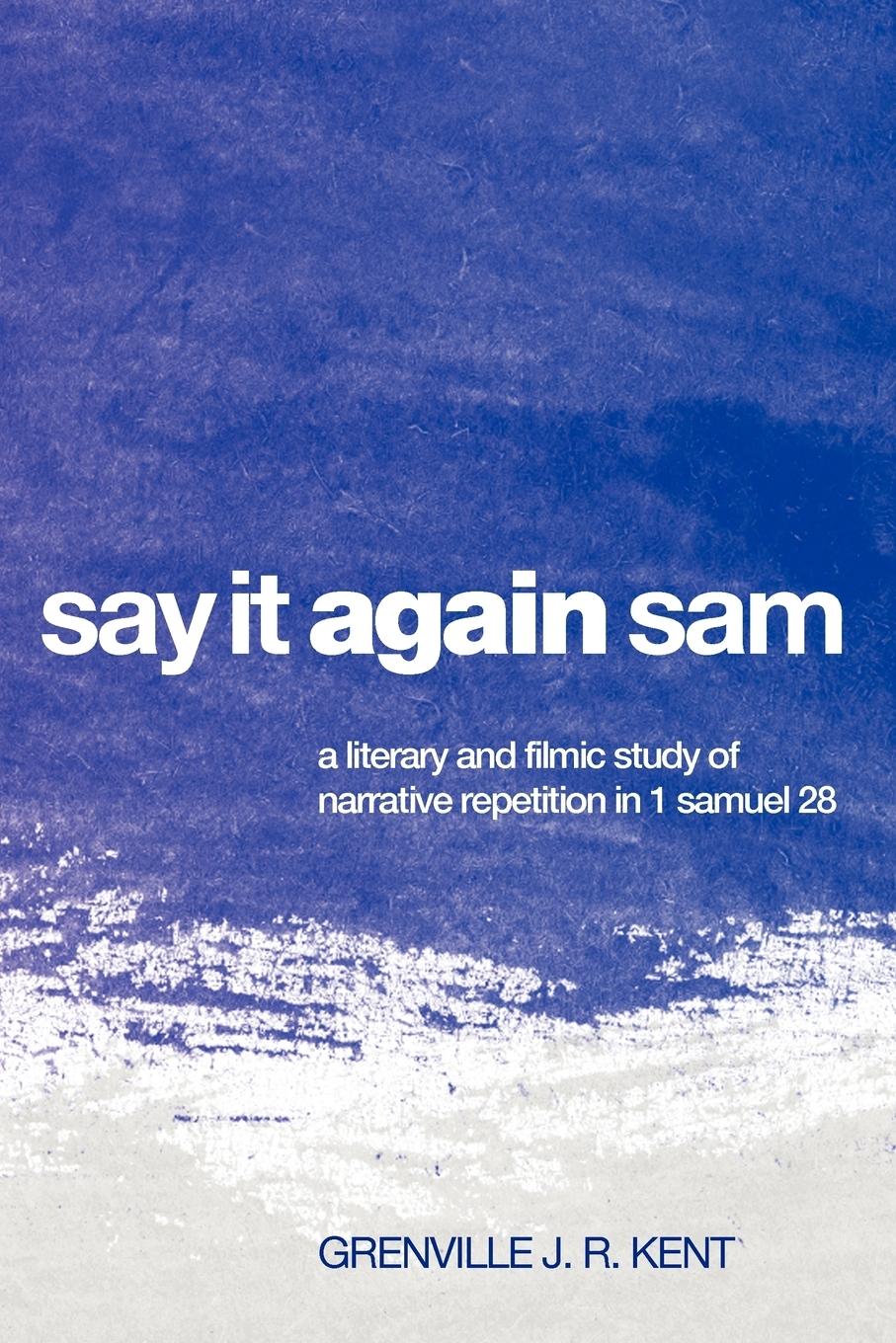 Cover: 9781608999903 | Say It Again, Sam | Grenville J. R. Kent | Taschenbuch | Englisch