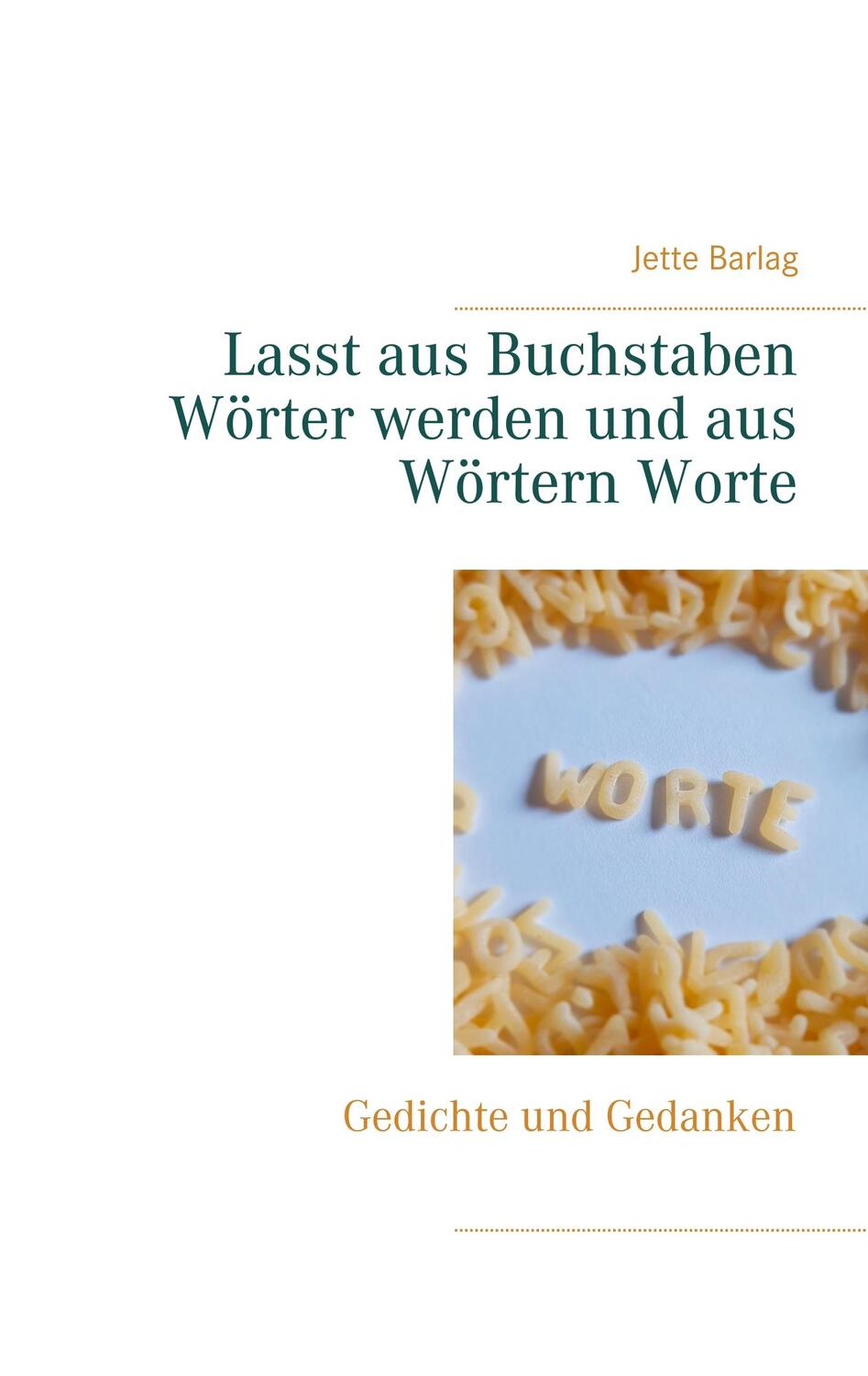 Cover: 9783749482665 | Lasst aus Buchstaben Wörter werden und aus Wörtern Worte | Barlag