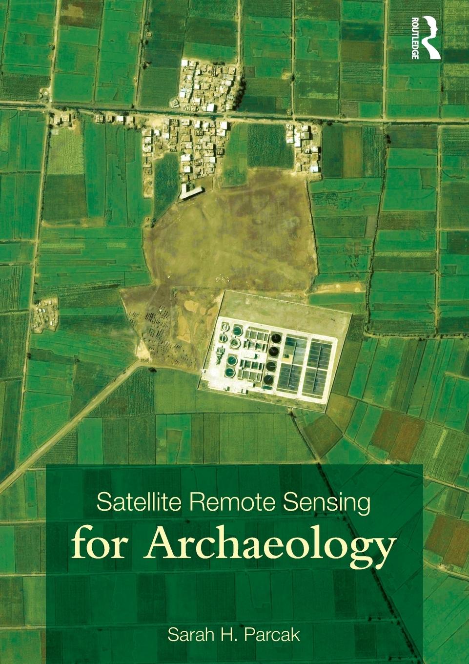 Cover: 9780415448789 | Satellite Remote Sensing for Archaeology | Sarah H. Parcak | Buch