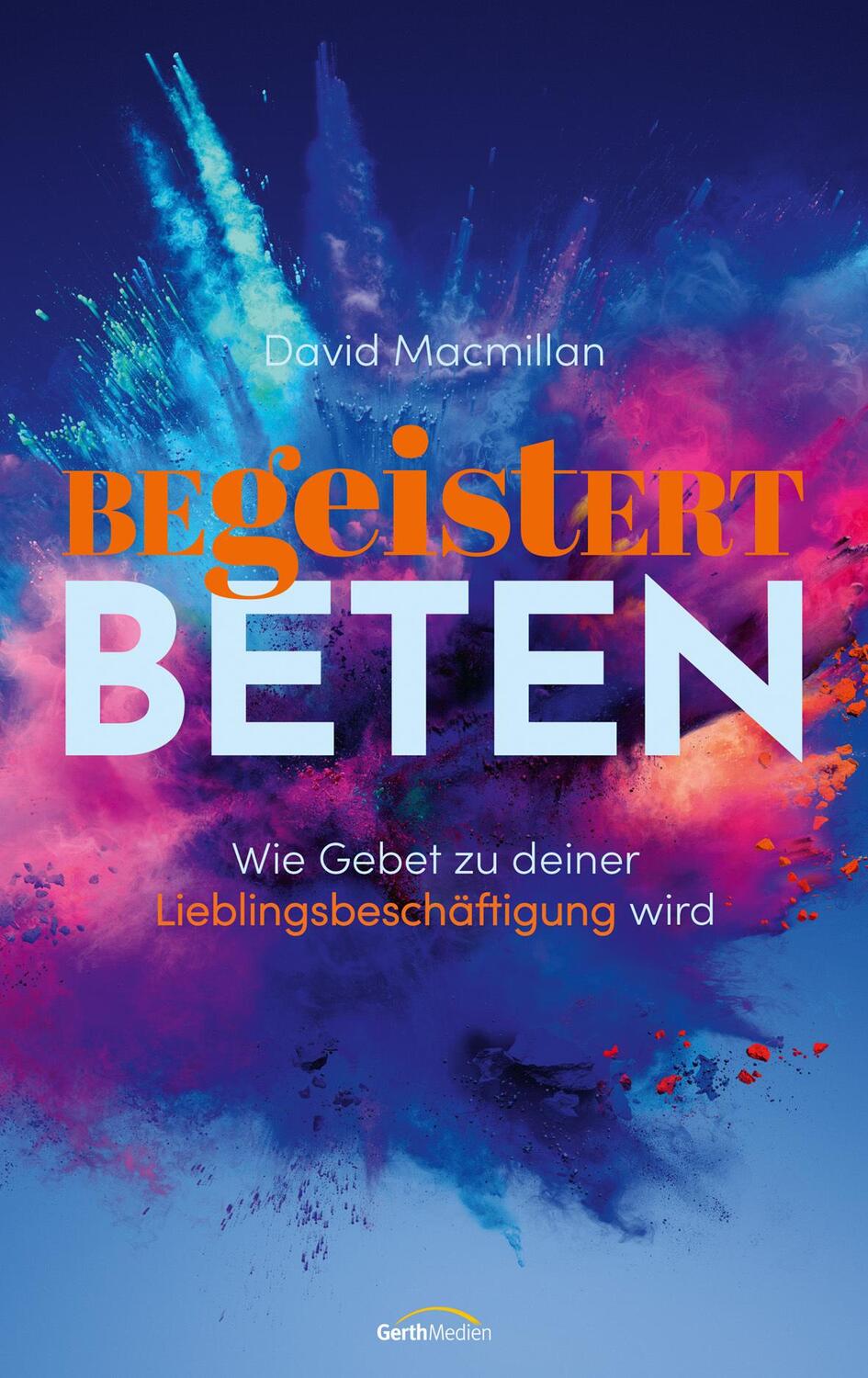 Cover: 9783957349569 | Begeistert beten | Wie Gebet zu deiner Lieblingsbeschäftigung wird.