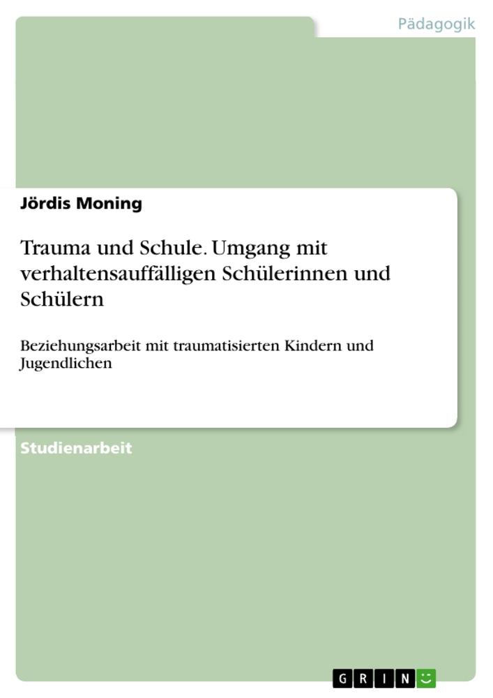 Cover: 9783346574909 | Trauma und Schule. Umgang mit verhaltensauffälligen Schülerinnen...