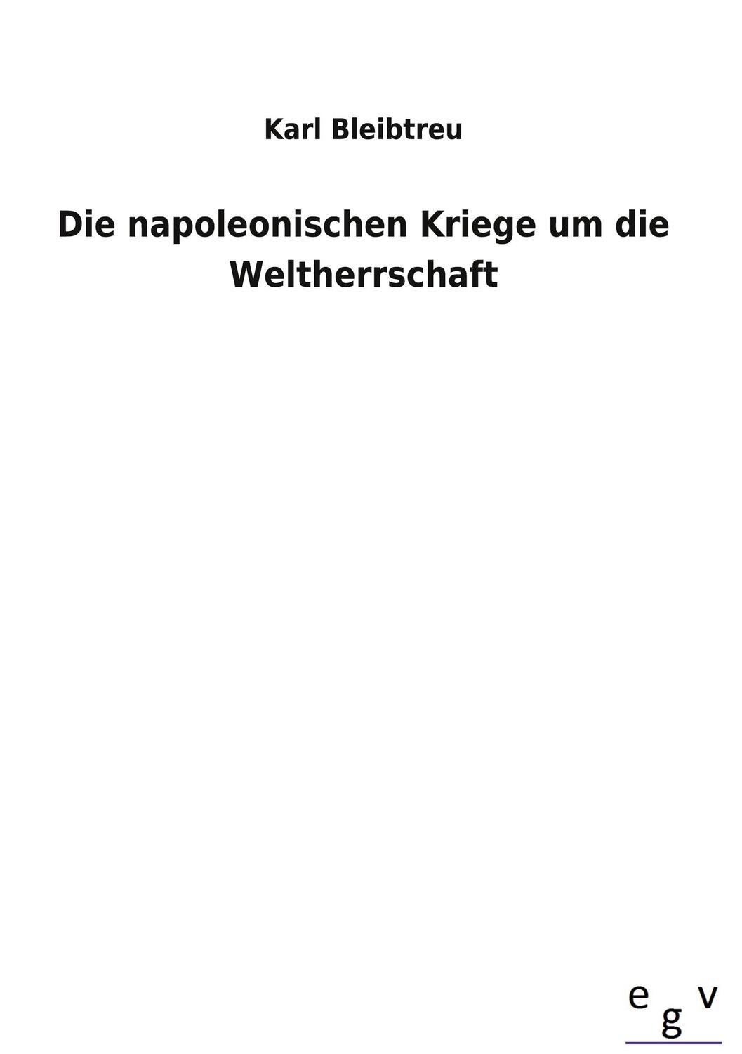 Cover: 9783734008061 | Die napoleonischen Kriege um die Weltherrschaft | Karl Bleibtreu