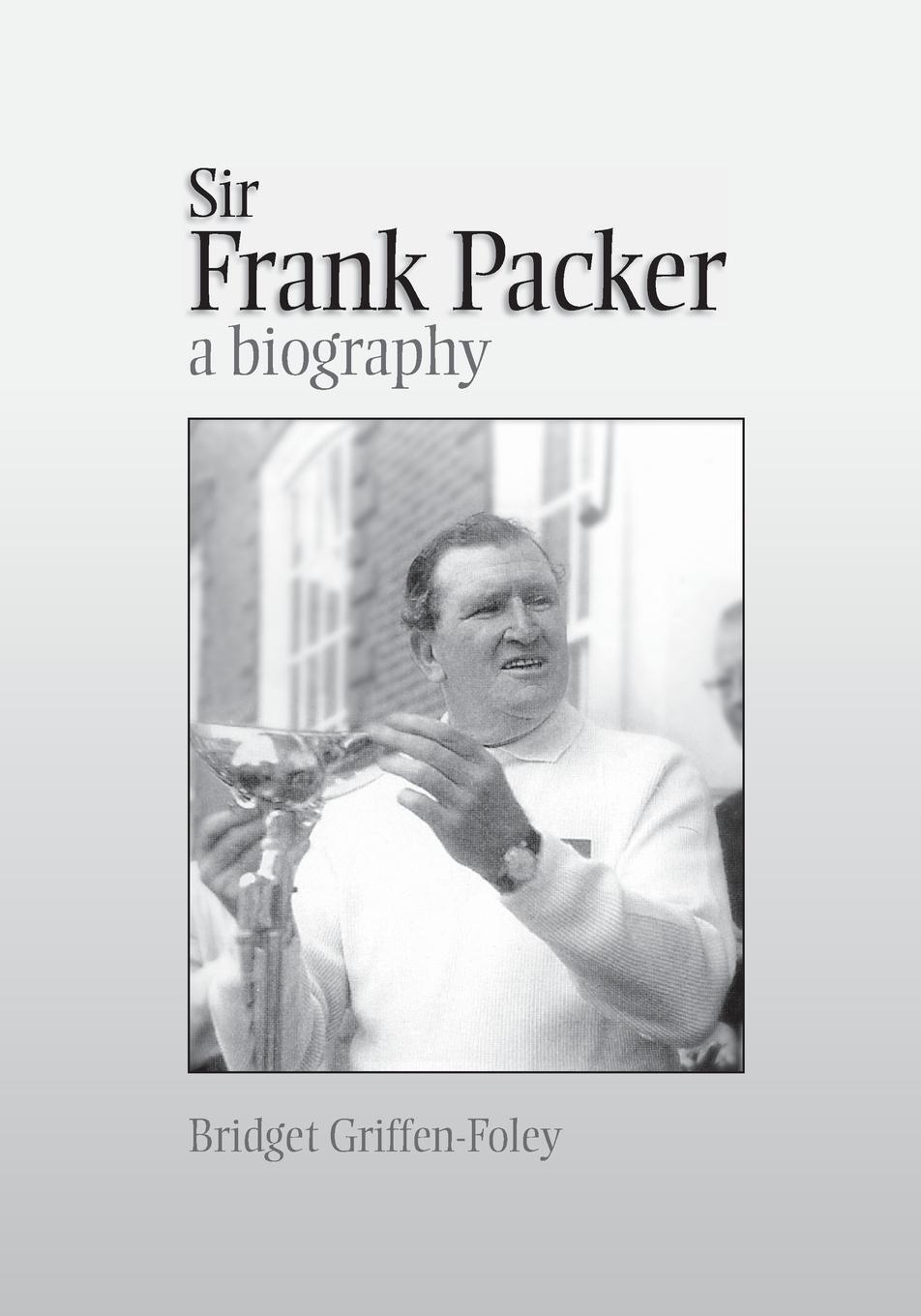 Cover: 9781743323823 | Sir Frank Packer | A Biography | Bridget Griffen-Foley | Taschenbuch