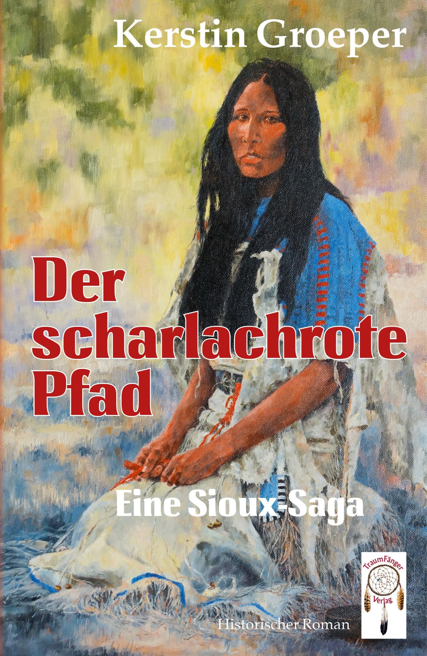 Cover: 9783948878443 | Der scharlachrote Pfad | Eine Sioux-Saga | Kerstin Groeper | Buch