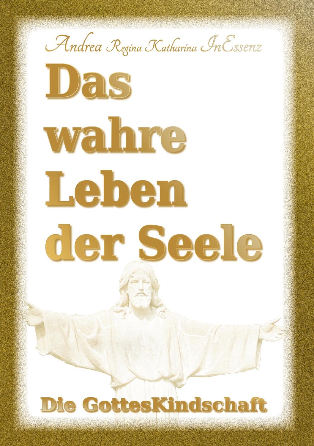 Cover: 9783749744725 | Das wahre Leben der Seele - Die GottesKindschaft | Inessenz | Buch