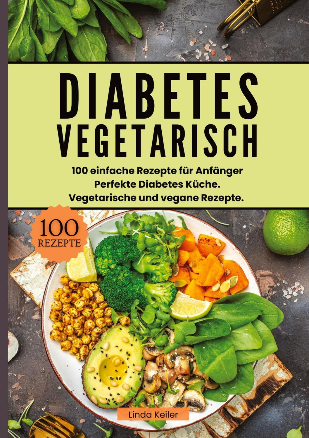 Cover: 9783384381996 | Diabetes Vegetarisch- 100 einfache Rezepte für Anfänger | Linda Keiler