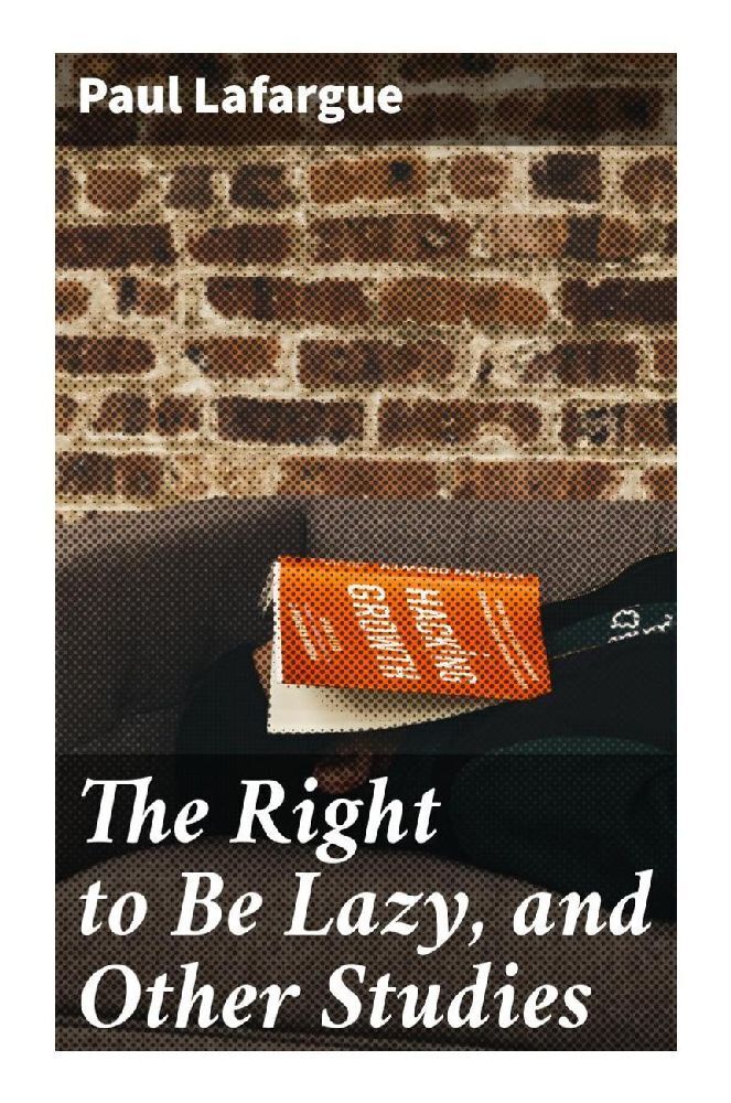 Cover: 9788027291670 | The Right to Be Lazy, and Other Studies | Paul Lafargue | Taschenbuch