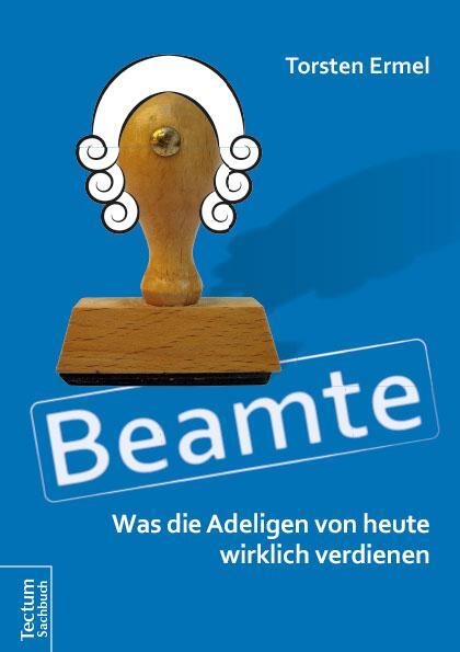 Cover: 9783828836563 | Beamte - Was die Adeligen von heute wirklich verdienen | Torsten Ermel